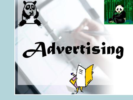 Advertising. Why Advertise? To generate funds To give others information about products and services they want and will use To improve your advertiser’s.