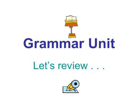 Grammar Unit Let’s review.... There are 8 parts of speech Noun Pronoun Adjective Verb Adverb Preposition Conjunction Interjection.