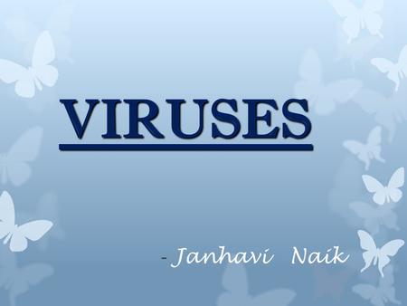 VIRUSES - Janhavi Naik. Overview Structure Classification Categories.