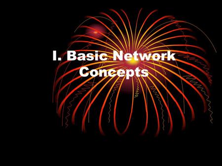 I. Basic Network Concepts. I.1 Networks Network Node Address Packet Protocol.