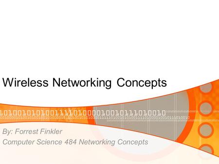 Wireless Networking Concepts By: Forrest Finkler Computer Science 484 Networking Concepts.