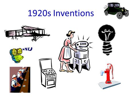 1920s Inventions. Inventions Quick Write List 5-7 technological advances introduced in the past 20 to 30 years. What are some of the positive and the.