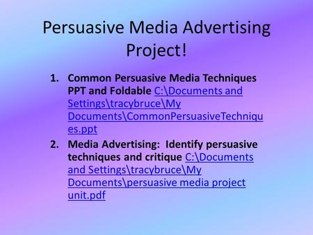 Persuasive Media Advertising Project! 1.Common Persuasive Media Techniques PPT and Foldable C:\Documents and Settings\tracybruce\My Documents\CommonPersuasiveTechniqu.