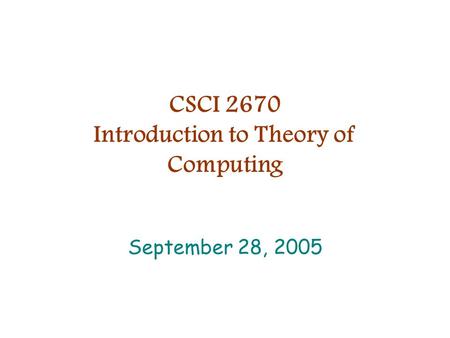 CSCI 2670 Introduction to Theory of Computing September 28, 2005.