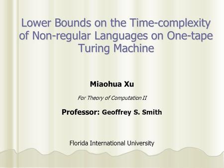 Lower Bounds on the Time-complexity of Non-regular Languages on One-tape Turing Machine Miaohua Xu For Theory of Computation II Professor: Geoffrey S.