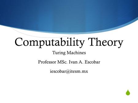  Computability Theory Turing Machines Professor MSc. Ivan A. Escobar