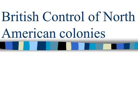 British Control of North American colonies. Indian Control East vs. West The Failure of Intercolonial Relationships.