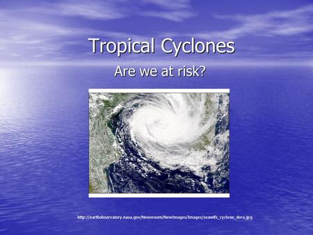 Tropical Cyclones Are we at risk?