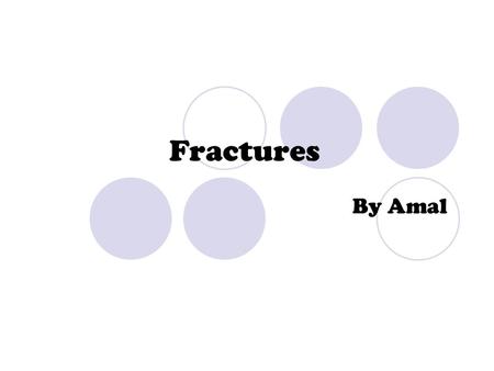 Fractures By Amal.