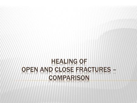  Fractures are generally classified as: - Open - where there is a wound exposing the fracture site, or the bone is protruding from the skin. - Closed.