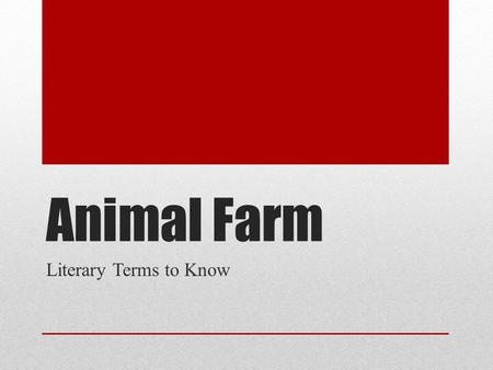 Animal Farm Literary Terms to Know. Allegory A story in which the characters and events are symbols that stand for ideas about human life or for political.