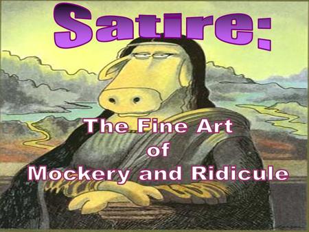 Satire: The Fine Art of Mockery and Ridicule.