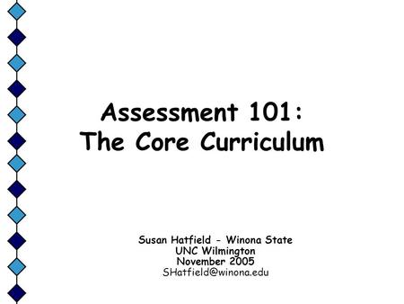 Assessment 101: The Core Curriculum Susan Hatfield - Winona State UNC Wilmington November 2005