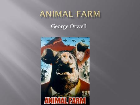 George Orwell.  Animal Farm is a metaphor for the Russian Revolution  A cranky farmer represents the Czar  A big pig represents Karl Marx  Animalism.
