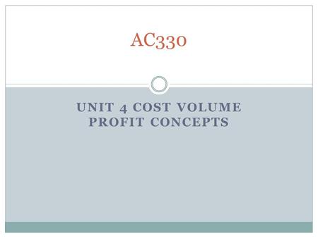 UNIT 4 COST VOLUME PROFIT CONCEPTS AC330. Exercise 5-1 Let’s a take a minute to read Exercise 5-1 in the textbook. We will then review the solution.