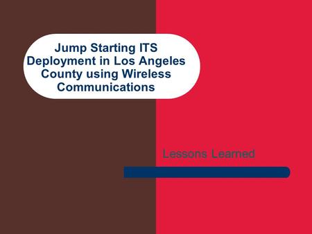 Jump Starting ITS Deployment in Los Angeles County using Wireless Communications Lessons Learned.