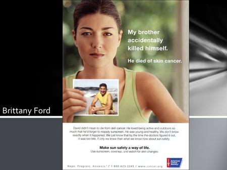 Brittany Ford. This ad was published by The American Cancer Society to promote skin cancer awareness The American Cancer Society was founded in 1913 in.