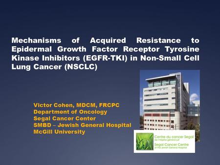 Mechanisms of Acquired Resistance to Epidermal Growth Factor Receptor Tyrosine Kinase Inhibitors (EGFR-TKI) in Non-Small Cell Lung Cancer (NSCLC) Victor.