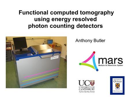 Functional computed tomography using energy resolved photon counting detectors Anthony Butler.