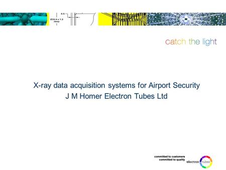 X-ray data acquisition systems for Airport Security J M Homer Electron Tubes Ltd.