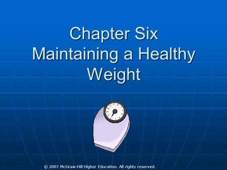 © 2007 McGraw-Hill Higher Education. All rights reserved. Chapter Six Maintaining a Healthy Weight.
