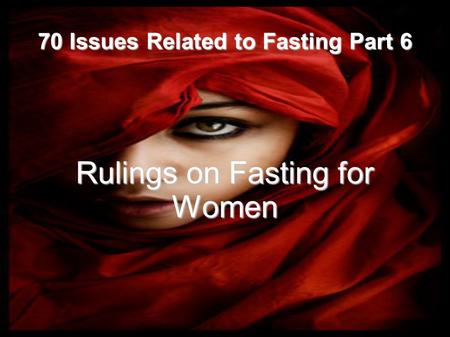 70 Issues Related to Fasting Part 6 Rulings on Fasting for Women.