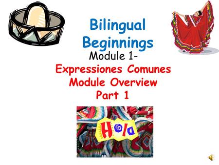 Module 1- Expressiones Comunes Module Overview Part 1 Bilingual Beginnings.