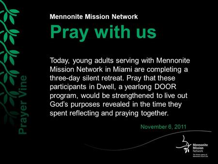 Mennonite Mission Network Pray with us Today, young adults serving with Mennonite Mission Network in Miami are completing a three-day silent retreat. Pray.