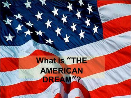 What is “THE AMERICAN DREAM”?. I S FREEDOM? EQUALITY?