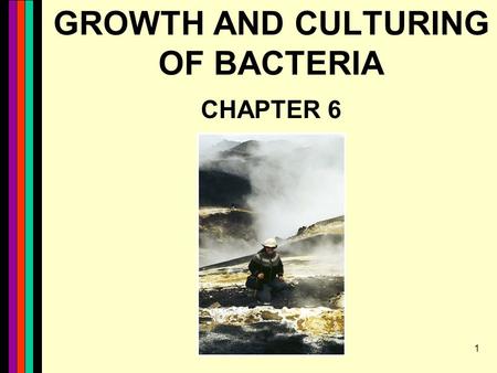 1 GROWTH AND CULTURING OF BACTERIA CHAPTER 6. 2 Growth and Cell Division Growth Binary fission.