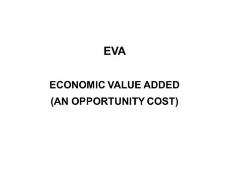 EVA ECONOMIC VALUE ADDED (AN OPPORTUNITY COST). The calculation of company´s cost of capital è Cost of debt = risk-free rate + company risk premium è.