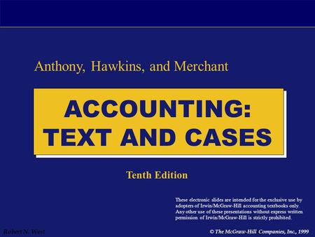 Robert N. West © VEMBA Accounting © The McGraw-Hill Companies, Inc., 1999 Anthony, Hawkins, and Merchant Tenth Edition These electronic slides are intended.