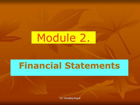 Dr. Varadraj Bapat Module 2. Financial Statements.