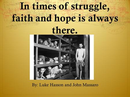 In times of struggle, faith and hope is always there. By: Luke Hasson and John Massaro.