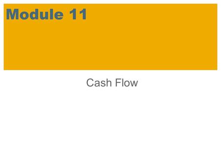 Module 11 Cash Flow. SAP 2007 / SAP University Alliances Introductory Accounting Learning Objectives Explain the purpose and importance of cash flow information.Distinguish.