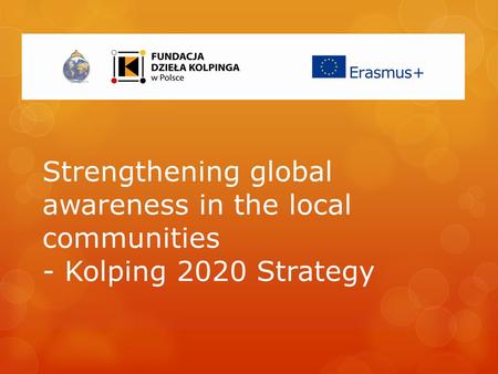 Strengthening global awareness in the local communities - Kolping 2020 Strategy.