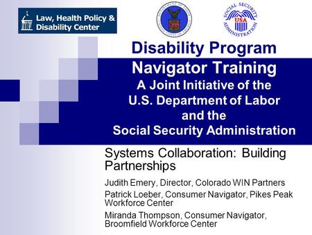 Disability Program Navigator Training A Joint Initiative of the U.S. Department of Labor and the Social Security Administration Systems Collaboration: