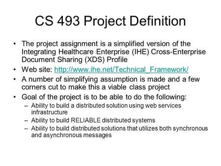CS 493 Project Definition The project assignment is a simplified version of the Integrating Healthcare Enterprise (IHE) Cross-Enterprise Document Sharing.