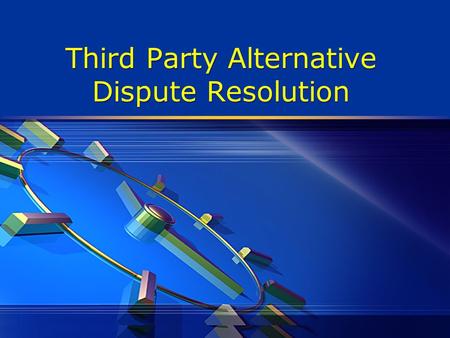 Third Party Alternative Dispute Resolution. Alternative Dispute Resolution (ADR)?  It involves the application of theories, procedures, and skills designed.