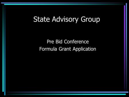 State Advisory Group Pre Bid Conference Formula Grant Application.