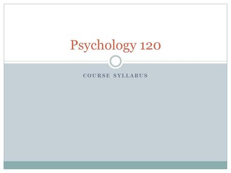 COURSE SYLLABUS Psychology 120. General Points of Interest It is an academic course – many universities accept it as a grade 12 elective. UNB offers.