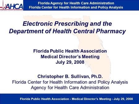 Florida Agency for Health Care Administration Florida Center for Health Information and Policy Analysis Florida Public Health Association - Medical Director’s.