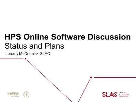 HPS Online Software Discussion Jeremy McCormick, SLAC Status and Plans.