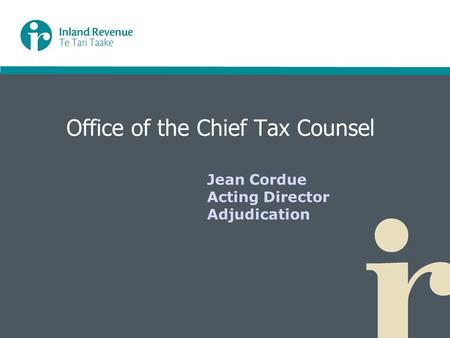 Office of the Chief Tax Counsel Jean Cordue Acting Director Adjudication.