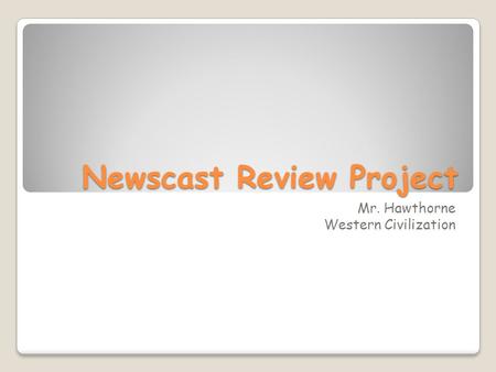 Newscast Review Project Mr. Hawthorne Western Civilization.