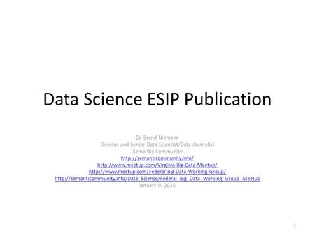 Data Science ESIP Publication Dr. Brand Niemann Director and Senior Data Scientist/Data Journalist Semantic Community
