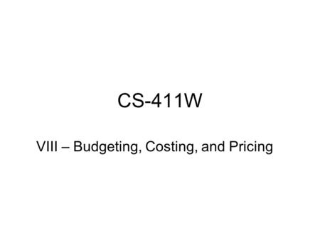 CS-411W VIII – Budgeting, Costing, and Pricing. Definitions Cost - the value of inputs that have been used to produce something. Inputs are typically.