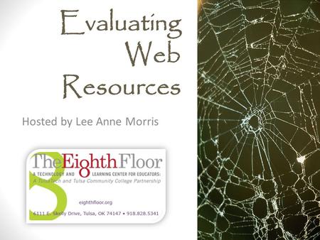 Evaluating Web Resources Hosted by Lee Anne Morris.