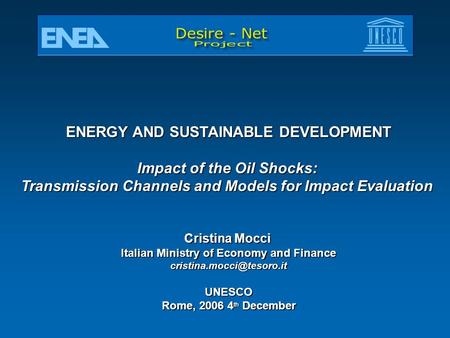 ENERGY AND SUSTAINABLE DEVELOPMENT Impact of the Oil Shocks: Transmission Channels and Models for Impact Evaluation Cristina Mocci Italian Ministry of.