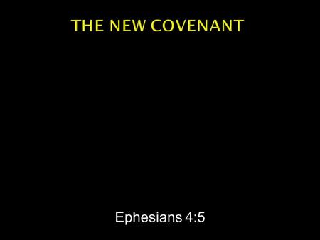 Ephesians 4:5.  From Latin: TESTAMENTUM = A will  Greek: DIATHEKE – “will” or “covenant”  Old Testament = covenant through Moses  New Testament =
